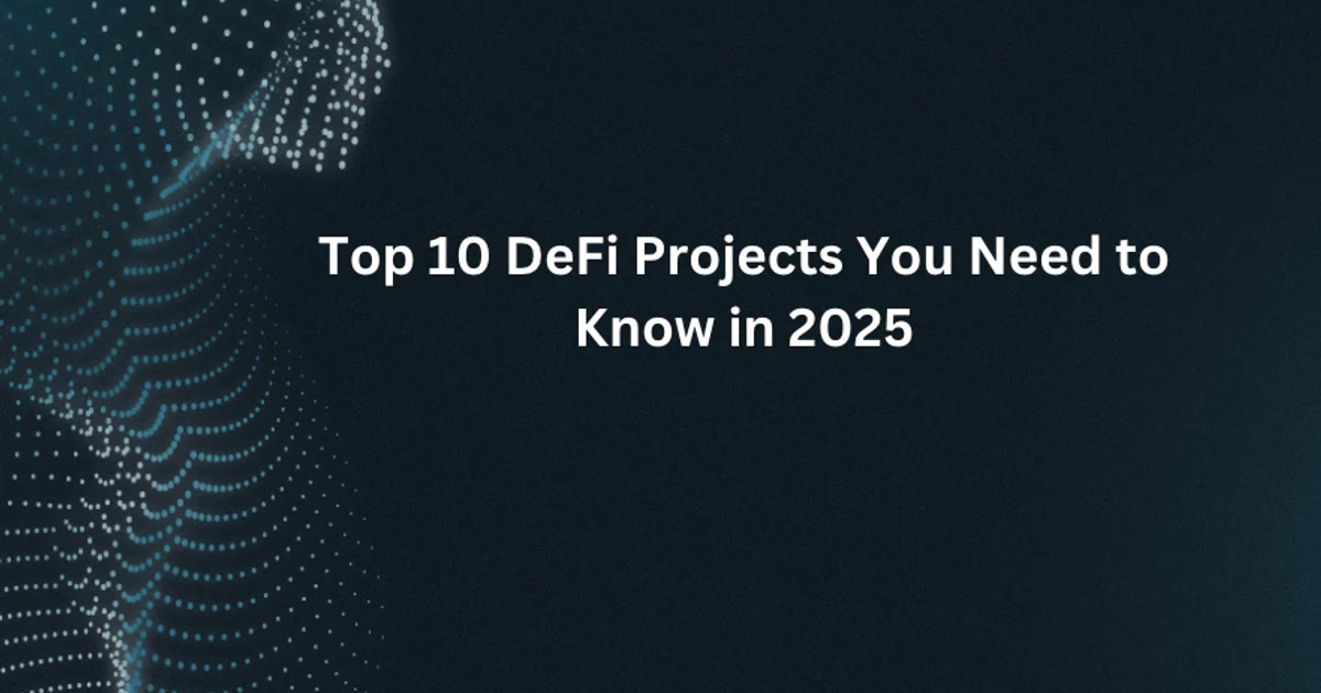 Top 10 DeFi Projects to Watch in 2025: A Quick Guide to Stay Ahead in ...